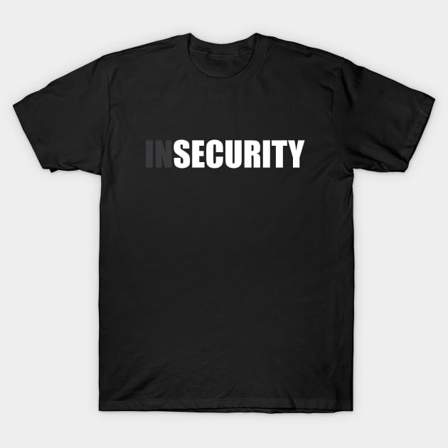 Insecurity Security (Front Only Version) T-Shirt by inotyler